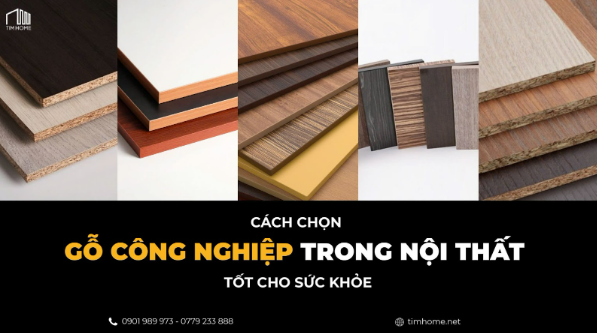 Cách Chọn Gỗ Công Nghiệp Trong Nội Thất Tốt Cho Sức Khỏe